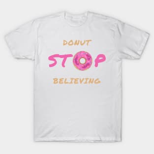 Donut stop believing T-Shirt